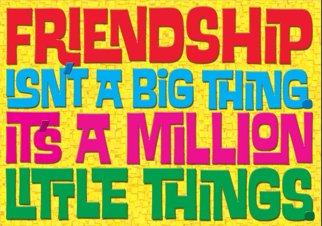 Friendship isn't a big thing… Poster 13.3''x19''(33.7cmx48.2cm)