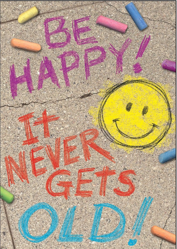 BE HAPPY! IT NEVER GETS OLD! Poster 13.3''x19''(33.7cmx48.2cm)