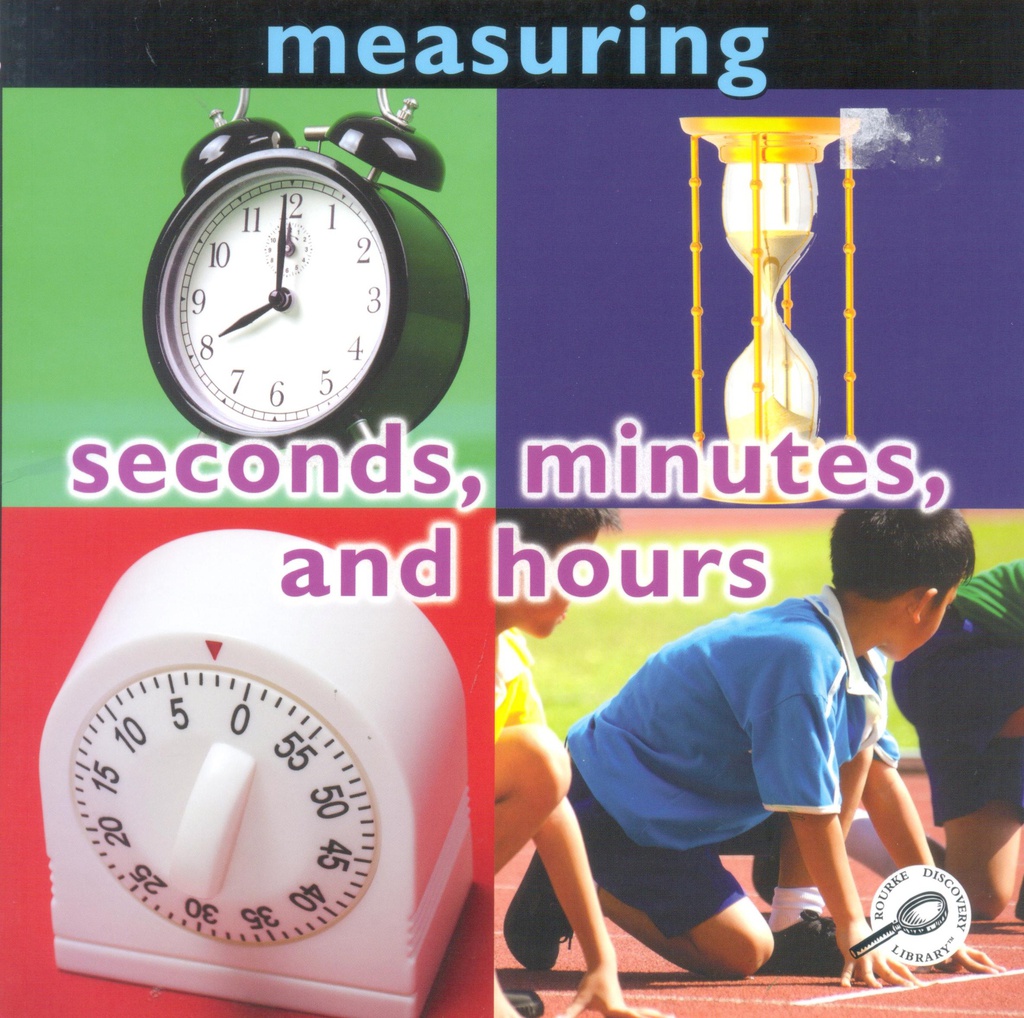 Concepts: Measuring: Seconds, Minutes, and Hours