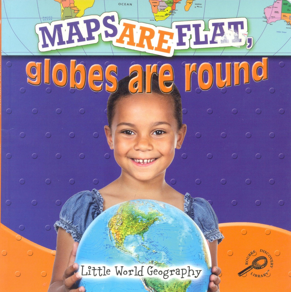 Little World Geography: Maps Are Flat, Globes Are Round