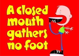 [TAX67221] A closed mouth gathers no foot. Poster (48cm x 33.5cm)