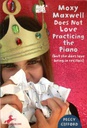 MOXY MAXWELL DOES NOT LOVE PRACTISING THE PIANO (7-10yrs)