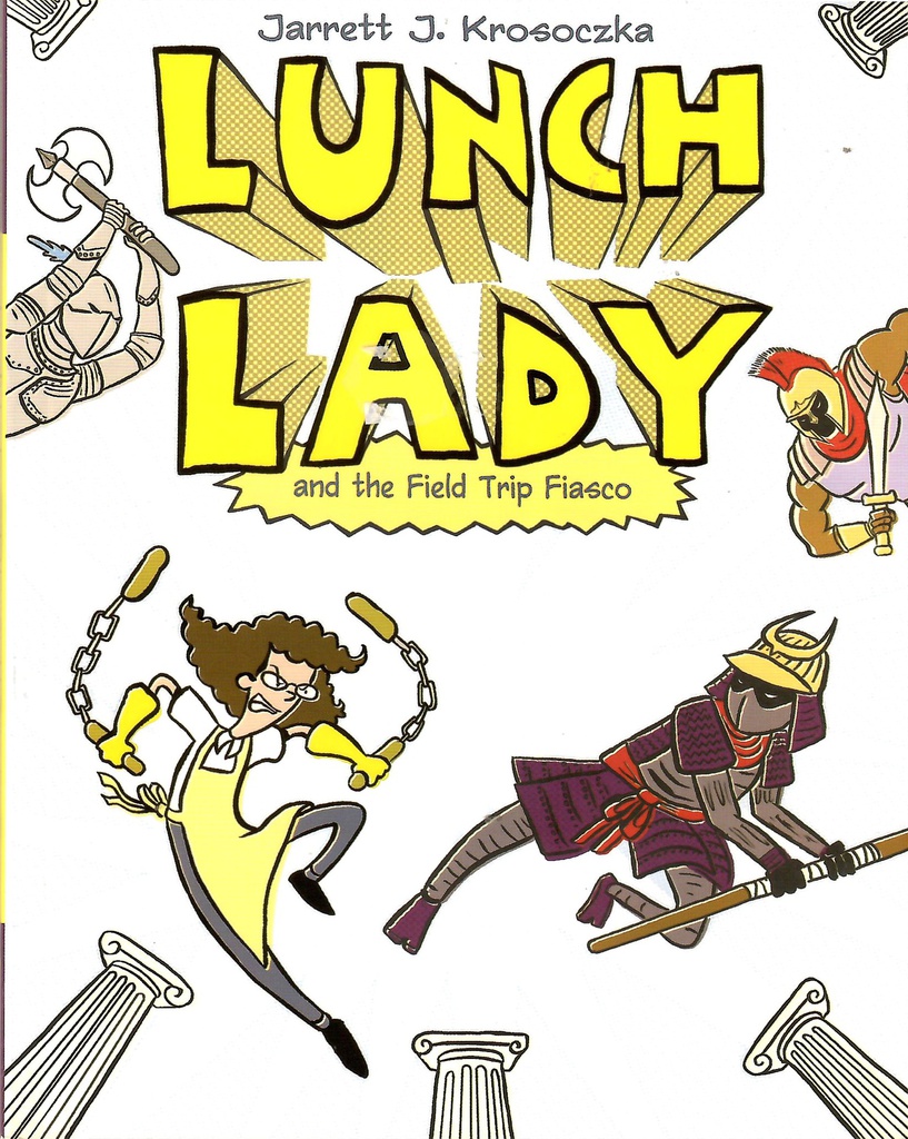 LUNCH LADY #06: FIELD TRIP FIASCO (8-12yrs)