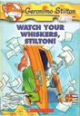 GERONIMO STILTON #17: WATCH YOUR WHISKERS, STILTON! (7-11 yrs)