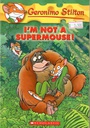 Geronimo Stilton # 43: I'M NOT A SUPERMOUSE! (7-11 yrs)