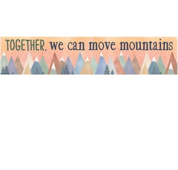 [TCR9144] Moving Mountains Together, We Can Move Mountains Banner (8''x39'')(20.3cmx99.06cm) (1pc)