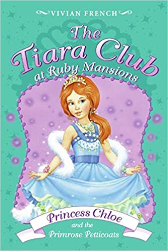 Tiara Club at Ruby Mansions 1: Princess Chloe and the Primrose Petticoats, The (7-9yrs)