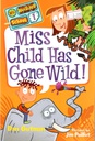Miss Child Has Gone Wild! (My Weirder School, #01) (6-9yrs)