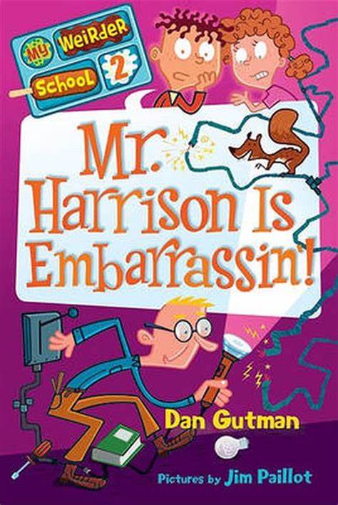 Mr. Harrison Is Embarrassin'! (My Weirder School, #02) (6-10yrs)