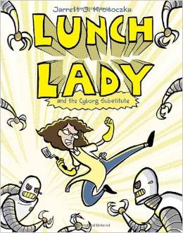 Lunch Lady #01:  the Cyborg Substitute ( 8 - 12 yrs.old )