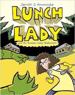 Lunch Lady #04:  the Summer Camp Shakedown  (8-12 yrs)