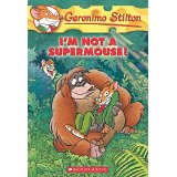 Geronimo Stilton # 43: I'M NOT A SUPERMOUSE! (7-11 yrs)