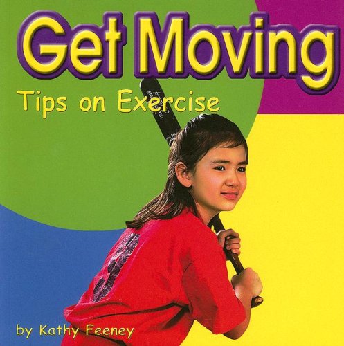 Get moving Tips on Exercise (Your Health) (NF)(4+yrs)