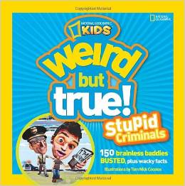 Weird but True: Stupid Criminals ( Gr. 3 - 7 )