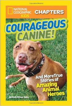 National Geographic Kids Chapters: Courageous Canine ( 3 - 7 yrs.old ) ( Gr.2 - 5 )