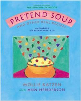 Pretend Soup and Other Real Recipes: A Cookbook for Preschoolers and Up ( 3 -7 yrs. old )