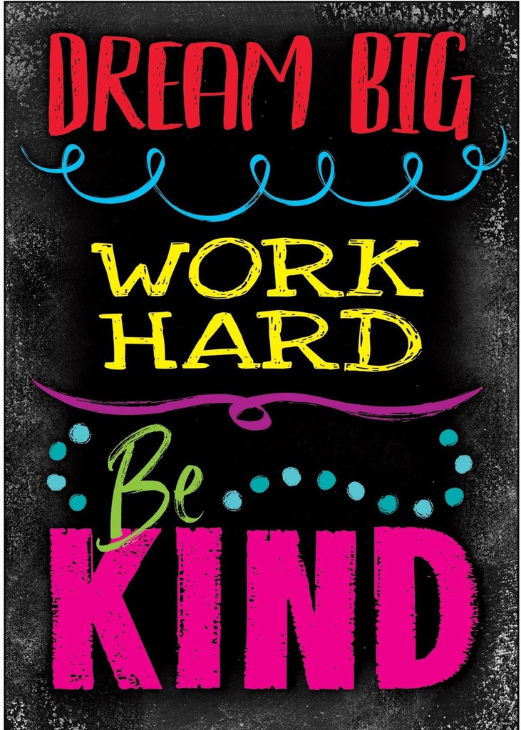 DREAM BIG WORK HARD BE KIND Poster (13.3&quot;x19&quot;(48cmx 33.7cm)