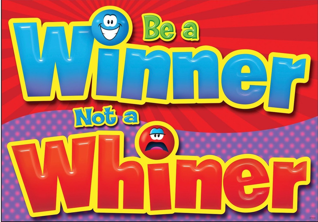 Be a winner, not a whiner Poster (13.3''x19''(33.7cmx48cm)