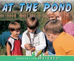 Readers for Writers: At the Pond (NF) (Gr:Kg-1)