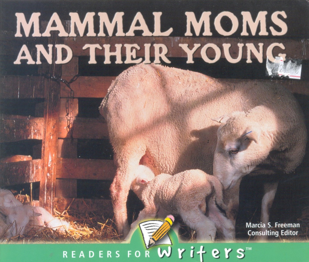 Readers for Writers: Mammal Moms and Their Young (NF) (Gr:kg-1)