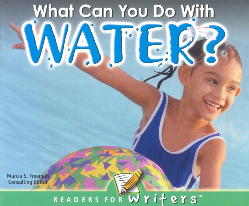 Readers for Writers: What Can You Do With Water? (NF) (Gr:kg-1)