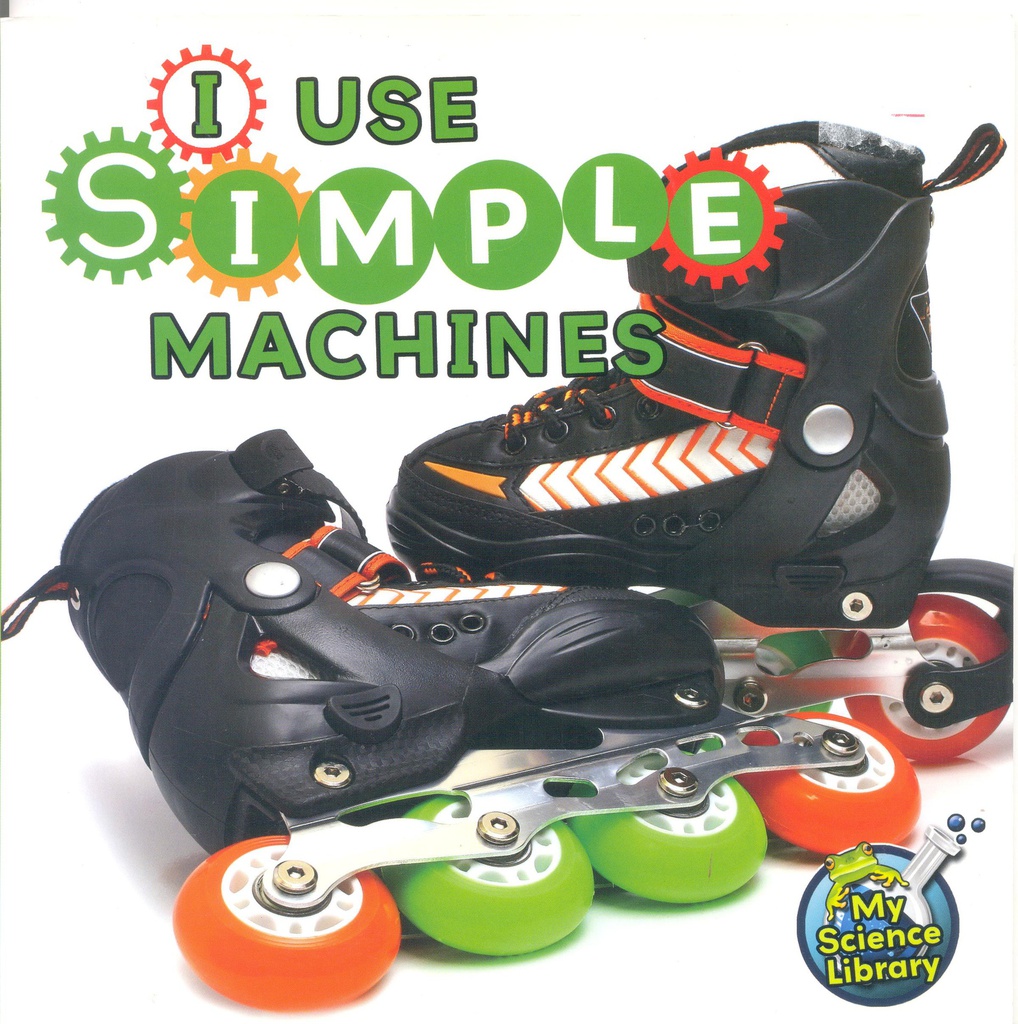 My Science Library (Gr:K-1): I Use Simple Machines (NF)