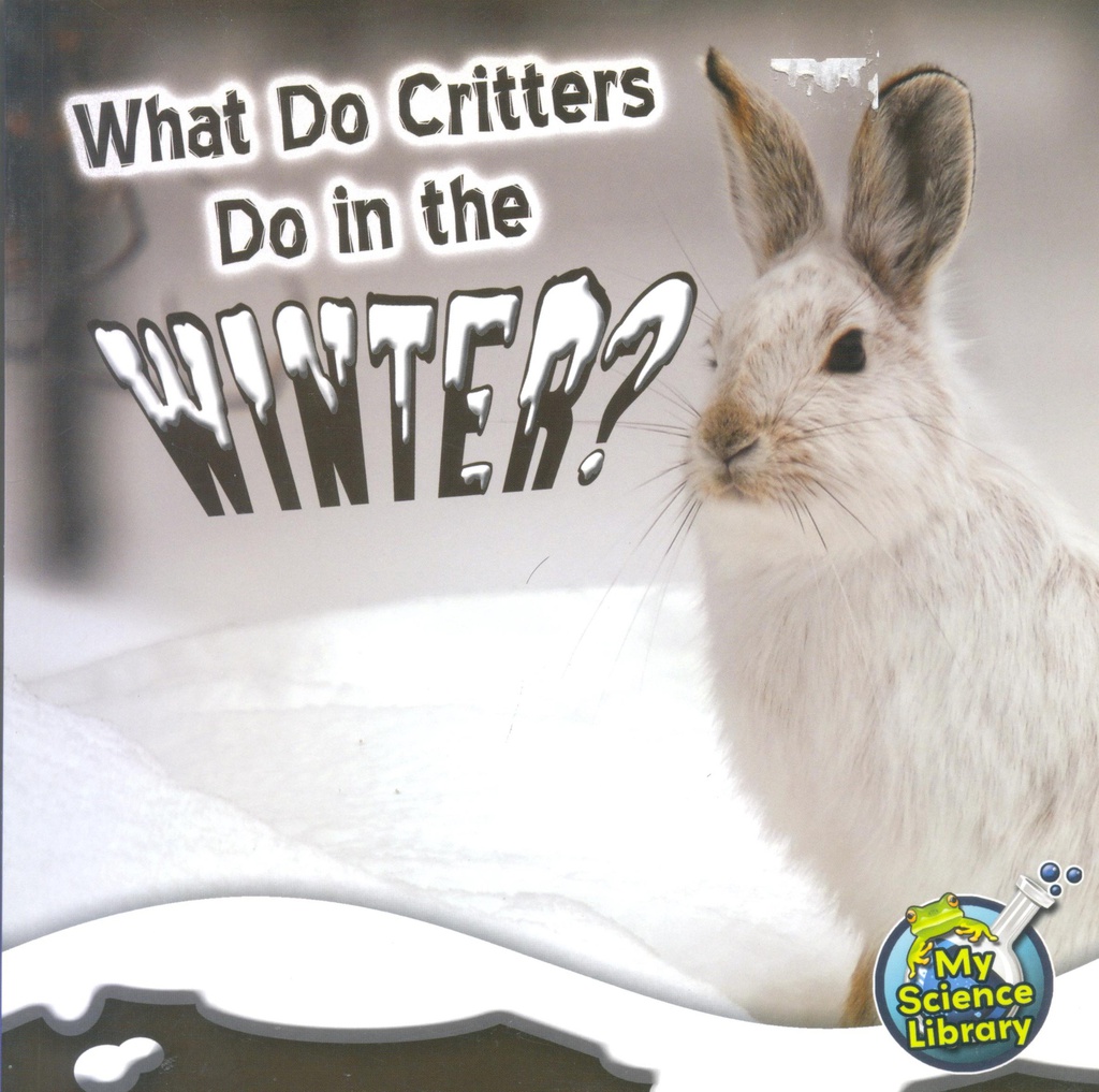 My Science Library (Gr:2-3): What Do Critters Do in the Winter? (NF)