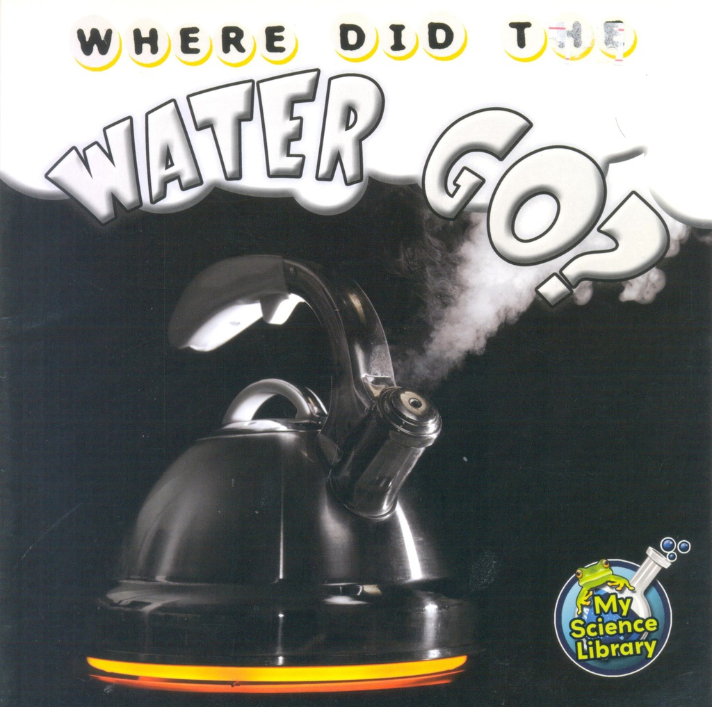 My Science Library (Gr:2-3): Where Did the Water Go? (NF)