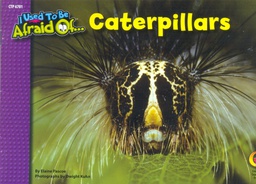 [CTP6701] Caterpillars, I Used To Be Afraid Of (NF) (Gr- K-4)