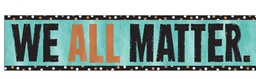 [T25302] We All Matter Banner (3ft=91.44cm) (1pc)